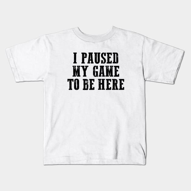 I paused my game to be here, Cool Gamer, Gaming shirt, Gaming nerd Kids T-Shirt by Sapfo